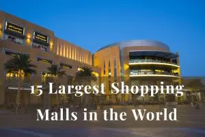 15 Largest Shopping Malls in the World Worth Visiting
