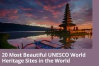 20 Most Beautiful UNESCO World Heritage Sites in the World (Travel Guide)
