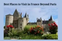 12 Best Places to Visit in France Beyond Paris: Cities, Towns & Scenic Regions