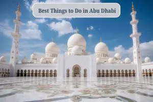 Best Things to Do in Abu Dhabi: Top Attractions & 7-Day Itinerary