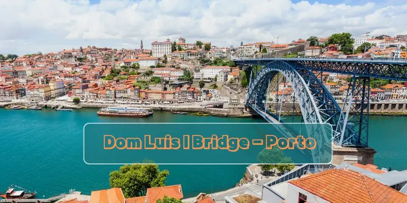 Most Underrated European Cities You Must Visit At Least Once Dom luís i bridge over the douro river in porto, portugal
