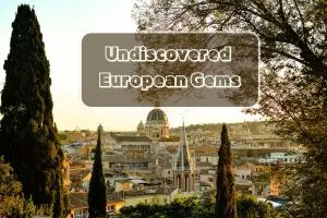 Most Underrated European Cities You Must Visit at Least Once